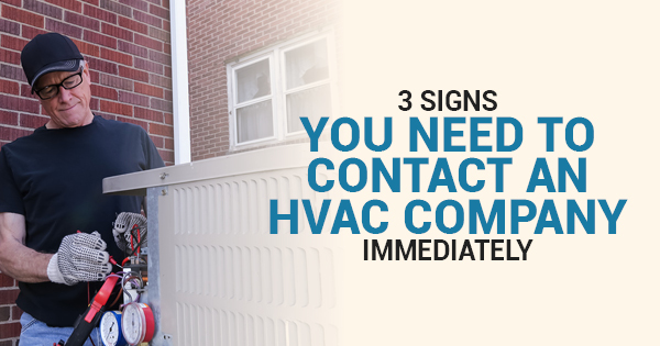 3 Signs You Need to Contact an HVAC Company Immediately